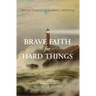 Brave Faith for Hard Things: Sacred Purpose in Ordinary Suffering