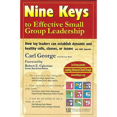 Nine Keys to Effective Small Group Leadership: How Lay Leaders Can Establish Dynamic and Healthy Cells, Classes, or Teams