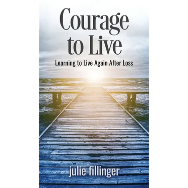 Courage to Live: Learning to Live Again After Loss