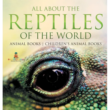 All About the Reptiles of the World - Animal Books Children's Animal Books