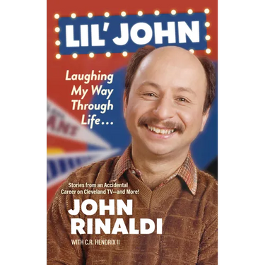 Lil' John: Laughing My Way Through Life: Stories from an Accidental Career on Cleveland Tv--And More!