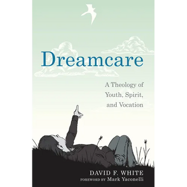 Dreamcare: A Theology of Youth, Spirit, and Vocation