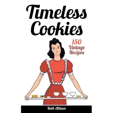 Timeless Cookies: 150 Vintage Recipes