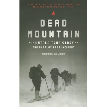 Dead Mountain: The Untold True Story of the Dyatlov Pass Incident