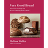 Very Good Bread: The Science of Dough and the Art of Making Bread at Home: A Cookbook