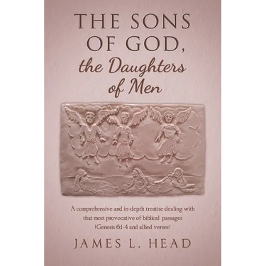 The Sons of God, the Daughters of Men: A comprehensive and in-depth treatise dealing with that most provocative of biblical passages (Genesis 6:1-4 an