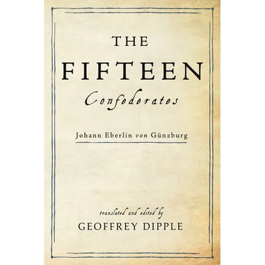 The Fifteen Confederates: Johann Eberlin Von Günzburg