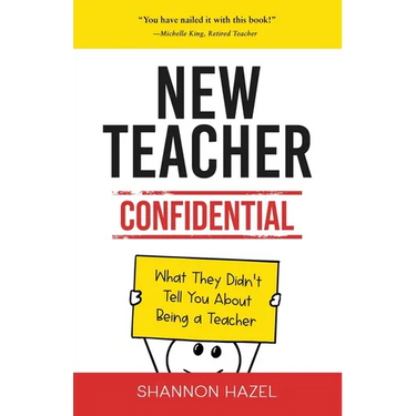 New Teacher Confidential: What They Didn't Tell You About Being a Teacher