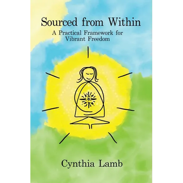 Sourced From Within: A Practical Framework for Vibrant Freedom