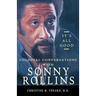 It's All Good, Colossal Conversations with Sonny Rollins