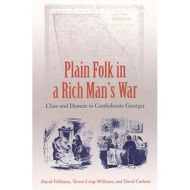 Plain Folk in a Rich Man's War: Class and Dissent in Confederate Georgia