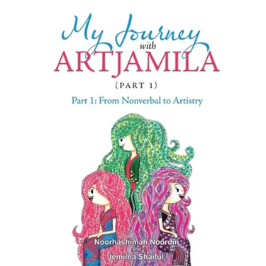 My Journey with Artjamila (Part 1): Part 1: from Nonverbal to Artistry (New Edition)