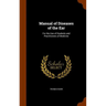 Manual of Diseases of the Ear: For the Use of Students and Practitioners of Medicine