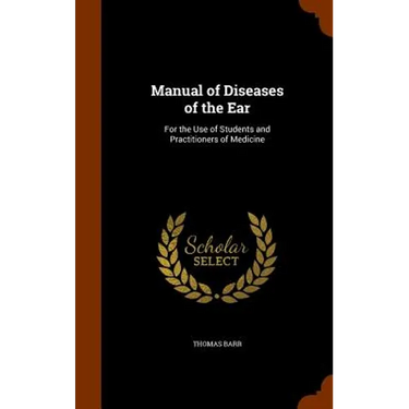 Manual of Diseases of the Ear: For the Use of Students and Practitioners of Medicine