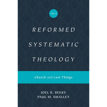 Reformed Systematic Theology, Volume 4: Church and Last Things