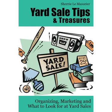 Yard Sale Tips and Treasures: Organizing, Marketing and What to Look for at Yard Sales: Tips on yard sale pricing and what to put on yard sale signs