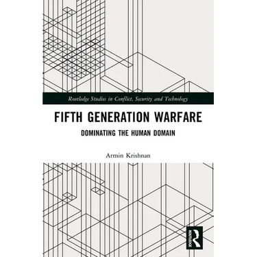 Fifth Generation Warfare: Dominating the Human Domain