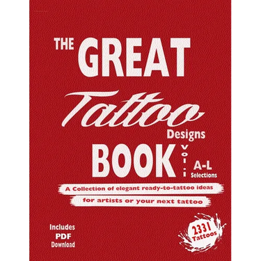 The Great Tattoo Book Vol 1. A-L Ultimate Tattoo Design resource: the book you always wanted to have... and you can always use