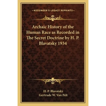 Archaic History of the Human Race as Recorded in The Secret Doctrine by H. P. Blavatsky 1934