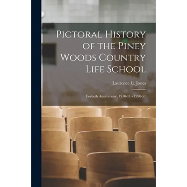 Pictoral History of the Piney Woods Country Life School: Fortieth Anniversary, 1910-11 - 1950-51