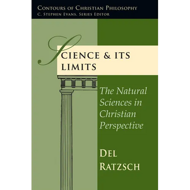 Science & Its Limits: The Natural Sciences in Christian Perspective