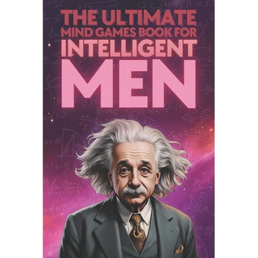 The Ultimate Mind Games Book for Intelligent Men: Puzzles Riddles Quizzes Cryptograms Sudoku Mazes and Other Activities for Smart Men