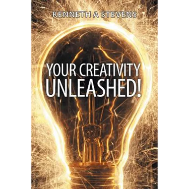 Your Creativity Unleashed!: Amplify Your Wealth and Revitalize Your Creative Juices