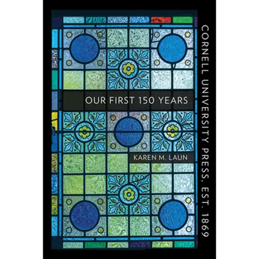 Cornell University Press, Est. 1869: Our First 150 Years