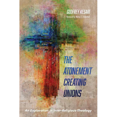 The Atonement Creating Unions: An Exploration in Inter-Religious Theology