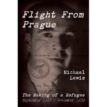 Flight From Prague: The Making of a Refugee, September 1938 - November 1939