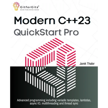 Modern C++23 QuickStart Pro: Advanced programming including variadic templates, lambdas, async IO, multithreading and thread sync