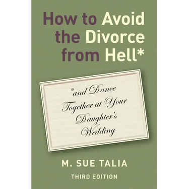How to Avoid the Divorce from Hell*: *and Dance Together at Your Daughter's Wedding