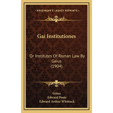 Gai Institutiones: Or Institutes Of Roman Law By Gaius (1904)