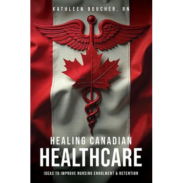Healing Canadian Healthcare: Ideas to Improve Nursing Enrolment & Retention