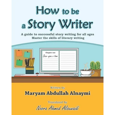 How to be a Story Writer: A guide to successful story writing for all ages