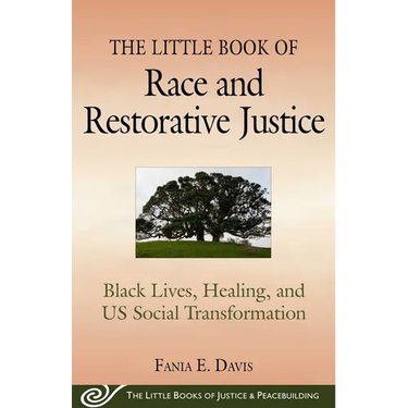 The Little Book of Race and Restorative Justice: Black Lives, Healing, and Us Social Transformation