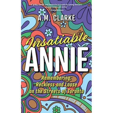 Insatiable Annie: Reckless and Loose on the Streets of Toronto