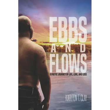 Ebbs And Flows: A Poetic Journey Of Life, Love, And Loss