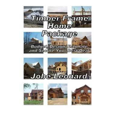 Timber Frame Home Package: Budget, Design, Estimate, and Secure Your Best Price: Budget, Design, Estimate, and Secure Your Best Price