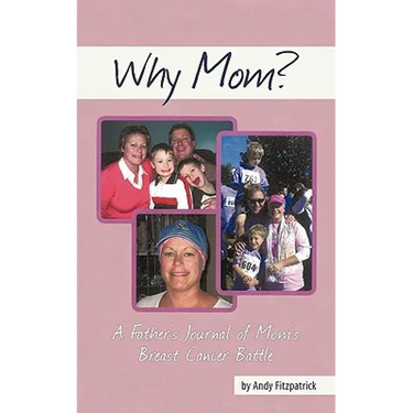 Why Mom?: A Father's Journal of Mom's Breast Cancer Battle
