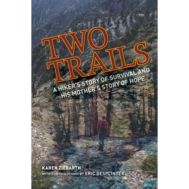 Two Trails: A Hiker's Story of Survival and His Mother's Story of Hope