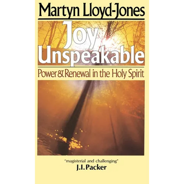 Joy Unspeakable: Power and Renewal in the Holy Spirit