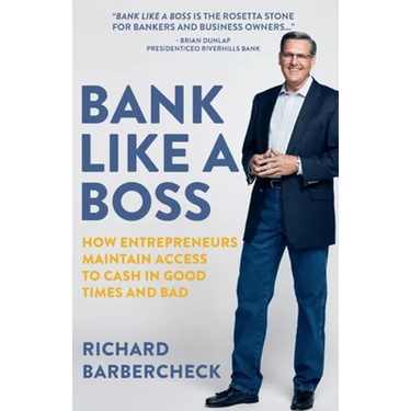 Bank Like a Boss: How Entrepreneurs Maintain Access to Cash in Good Times and Bad