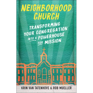 Neighborhood Church: Transforming Your Congregation Into a Powerhouse for Mission