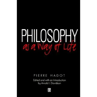 Philosophy as a Way of Life: Spiritual Exercises from Socrates to Foucault