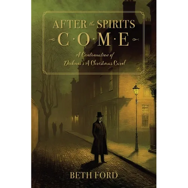 After the Spirits Come: A Continuation of Dickens's A Christmas Carol