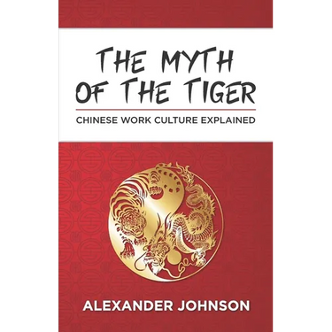 The Myth of the Tiger: What You Need to Know about the Chinese Work Psyche