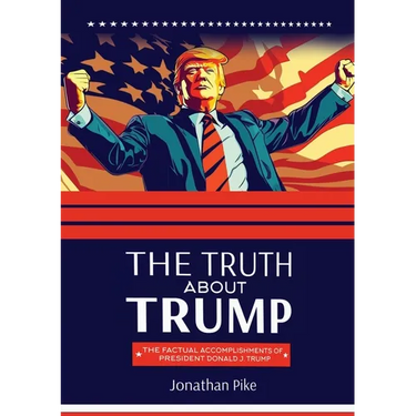 The Truth about Trump: The Factual Accomplishments of President Donald J. Trump