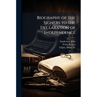 Biography of the Signers to the Declaration of Independence