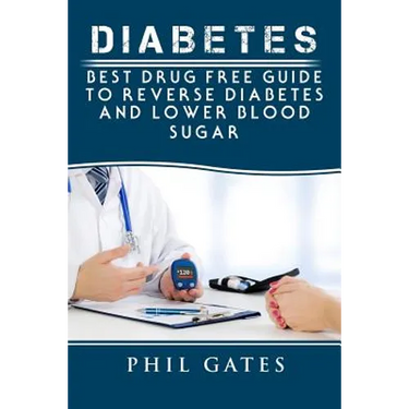 Diabetes: Best Drug Free Guide to Reverse Diabetes and Lower Blood Sugar